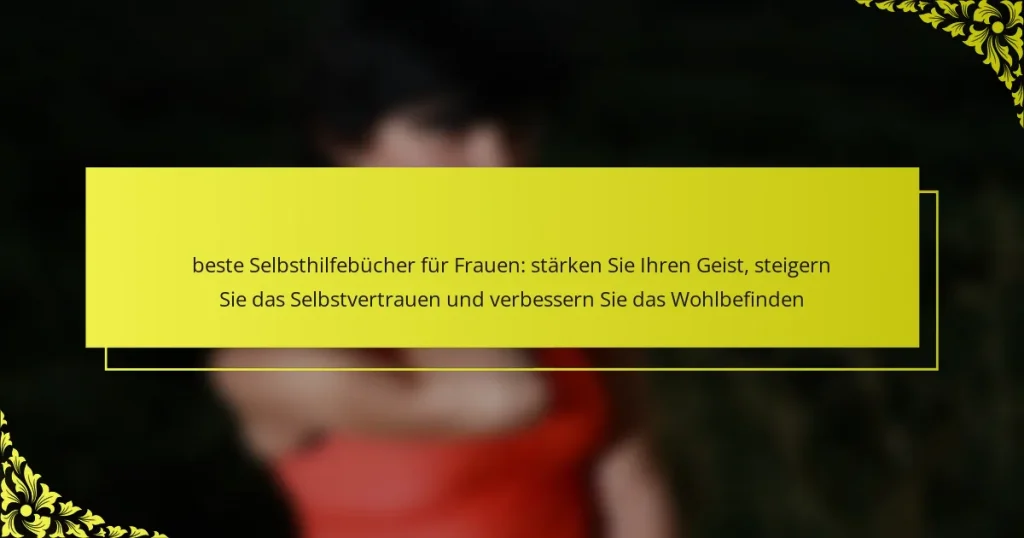 beste Selbsthilfebücher für Frauen: stärken Sie Ihren Geist, steigern Sie das Selbstvertrauen und verbessern Sie das Wohlbefinden