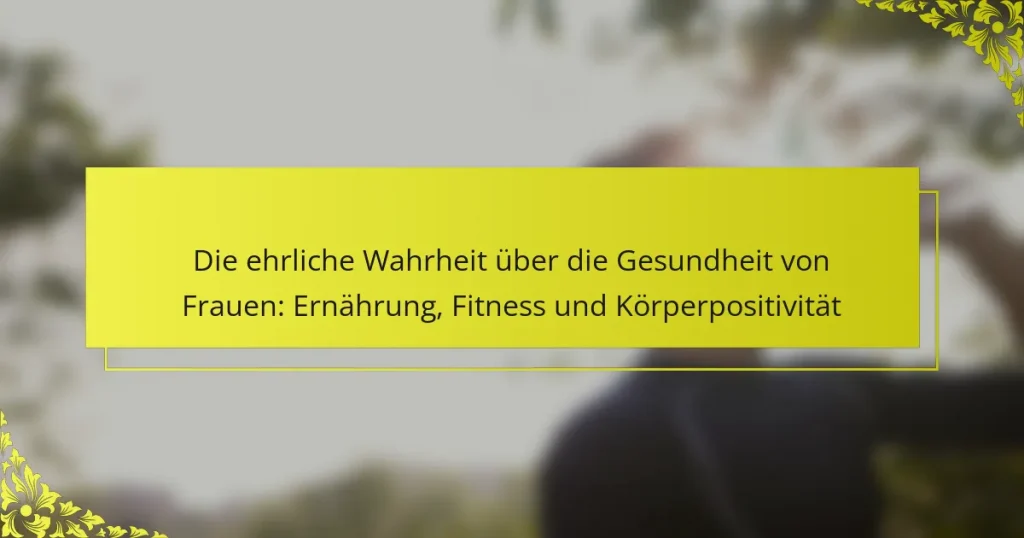 Die ehrliche Wahrheit über die Gesundheit von Frauen: Ernährung, Fitness und Körperpositivität