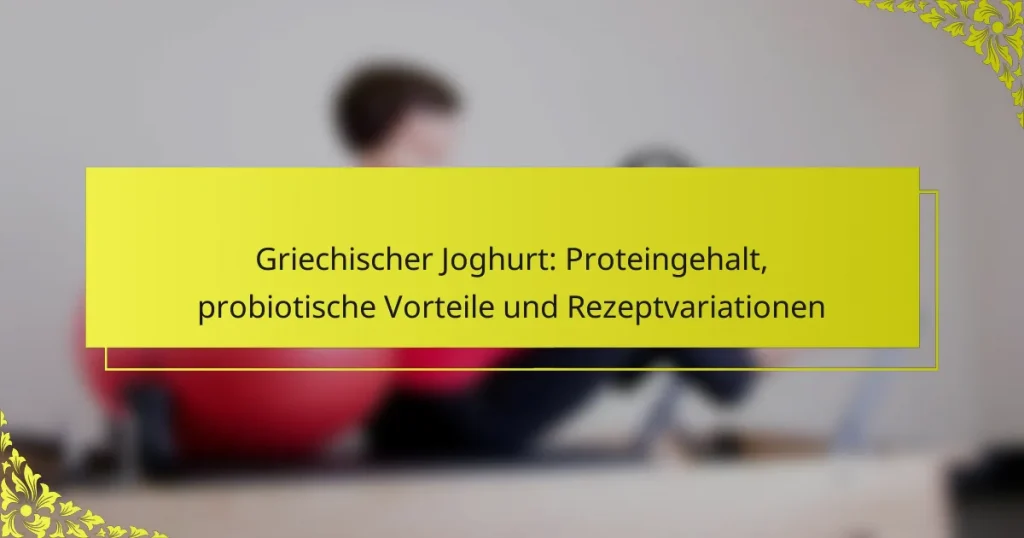 Griechischer Joghurt: Proteingehalt, probiotische Vorteile und Rezeptvariationen