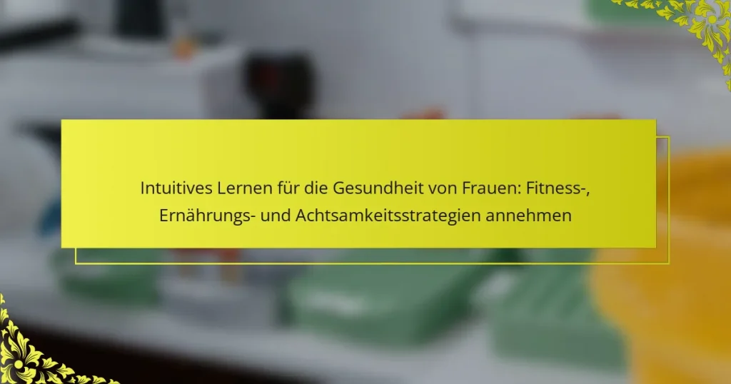 Intuitives Lernen für die Gesundheit von Frauen: Fitness-, Ernährungs- und Achtsamkeitsstrategien annehmen