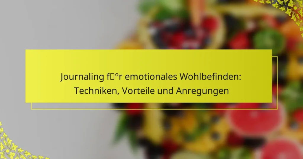 Journaling für emotionales Wohlbefinden: Techniken, Vorteile und Anregungen