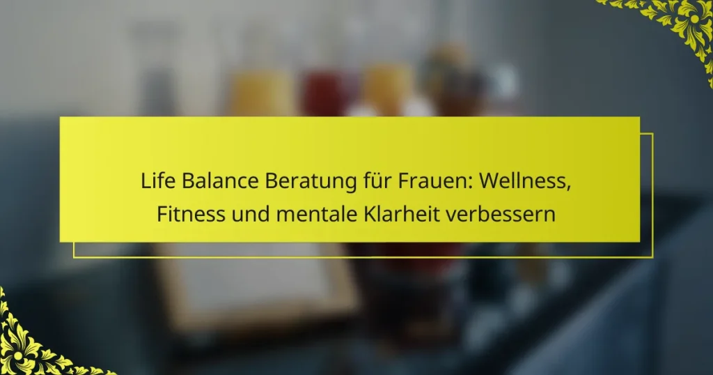 Life Balance Beratung für Frauen: Wellness, Fitness und mentale Klarheit verbessern