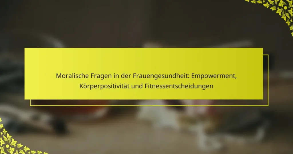 Moralische Fragen in der Frauengesundheit: Empowerment, Körperpositivität und Fitnessentscheidungen
