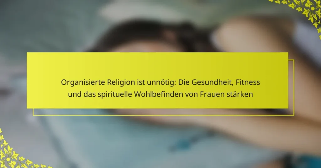 Organisierte Religion ist unnötig: Die Gesundheit, Fitness und das spirituelle Wohlbefinden von Frauen stärken