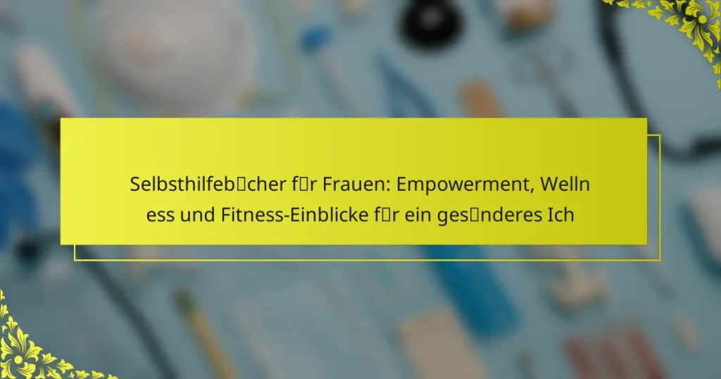 Selbsthilfebücher für Frauen: Empowerment, Wellness und Fitness-Einblicke für ein gesünderes Ich