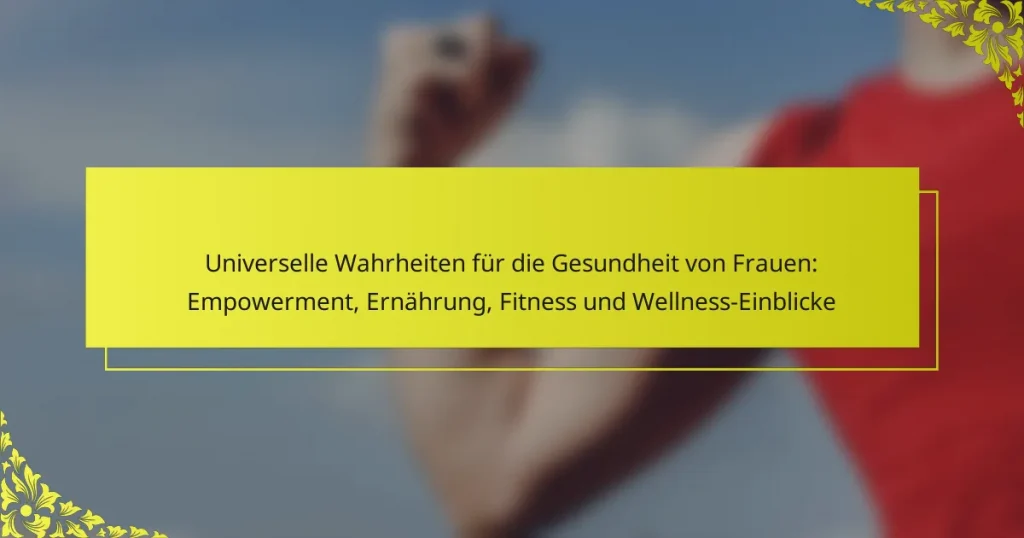 Universelle Wahrheiten für die Gesundheit von Frauen: Empowerment, Ernährung, Fitness und Wellness-Einblicke