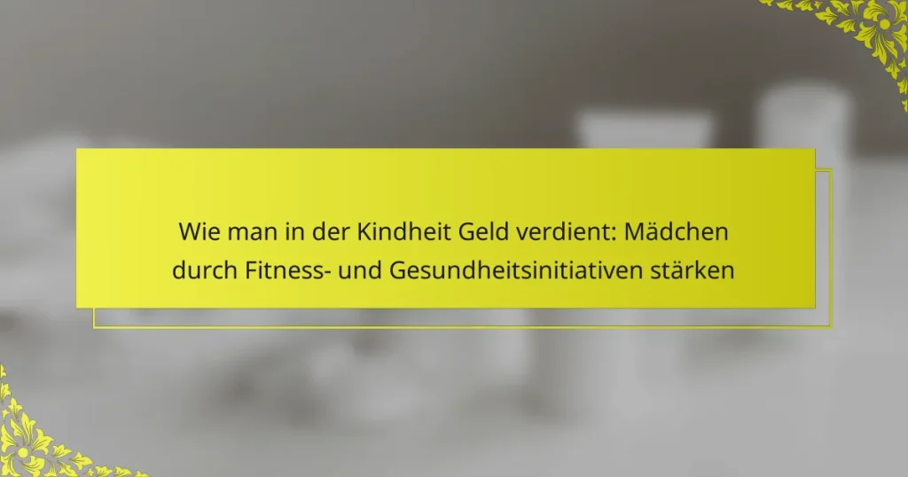 Wie man in der Kindheit Geld verdient: Mädchen durch Fitness- und Gesundheitsinitiativen stärken