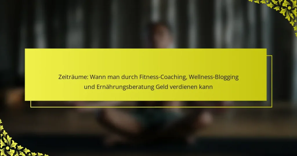 Zeiträume: Wann man durch Fitness-Coaching, Wellness-Blogging und Ernährungsberatung Geld verdienen kann