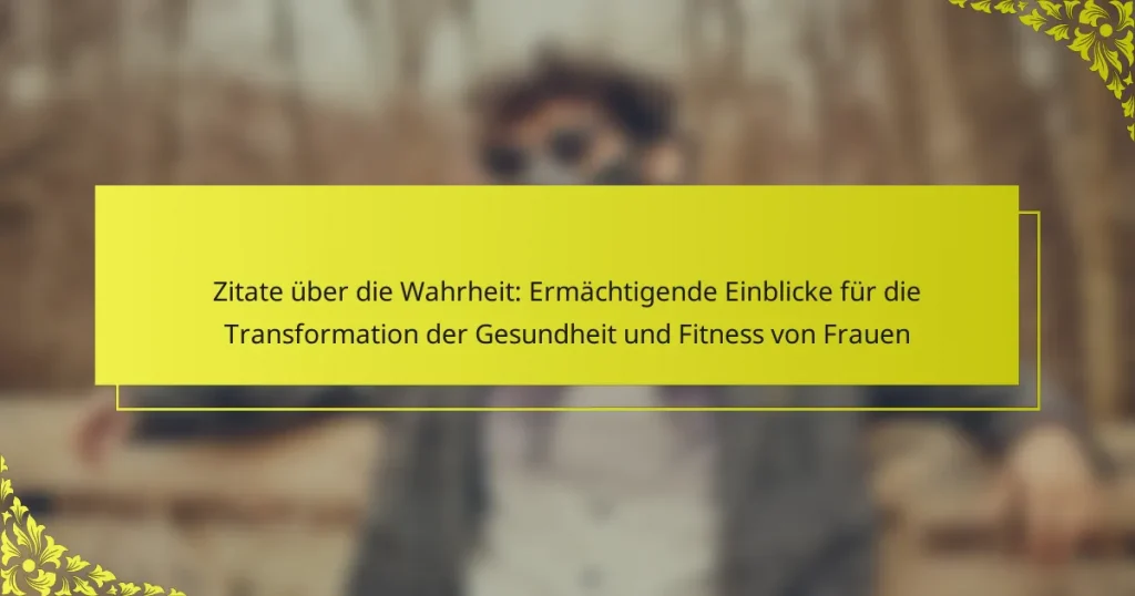 Zitate über die Wahrheit: Ermächtigende Einblicke für die Transformation der Gesundheit und Fitness von Frauen