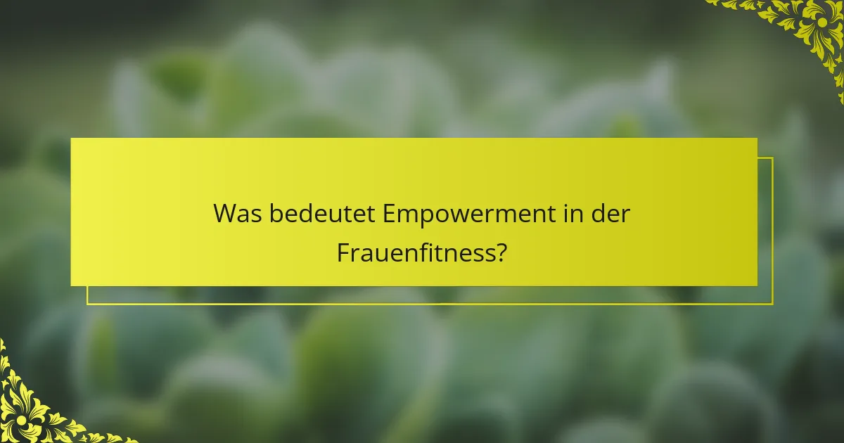 Was bedeutet Empowerment in der Frauenfitness?