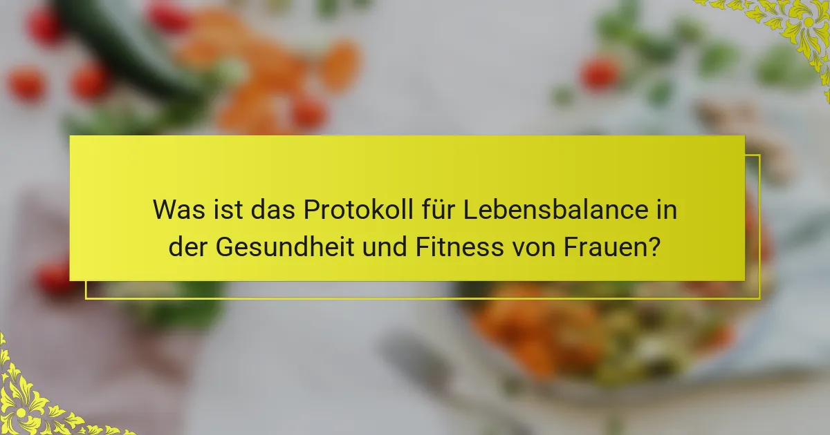 Was ist das Protokoll für Lebensbalance in der Gesundheit und Fitness von Frauen?