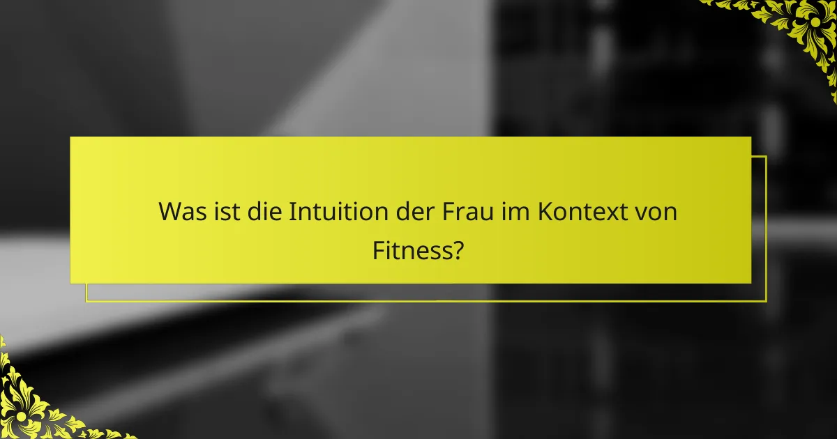 Was ist die Intuition der Frau im Kontext von Fitness?