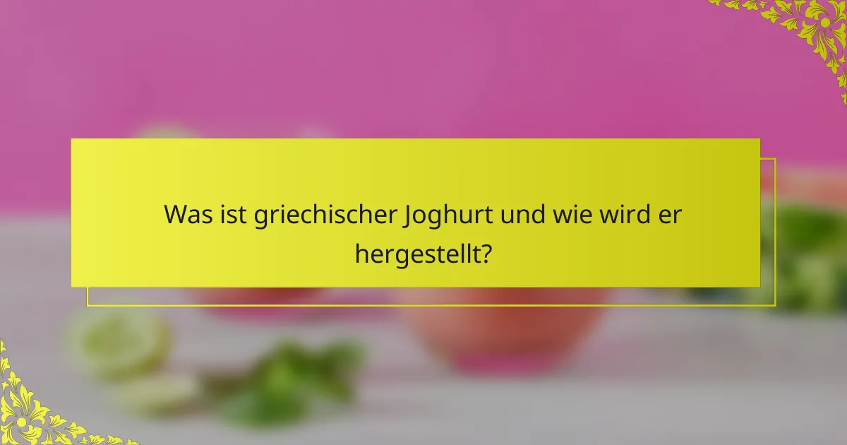 Was ist griechischer Joghurt und wie wird er hergestellt?