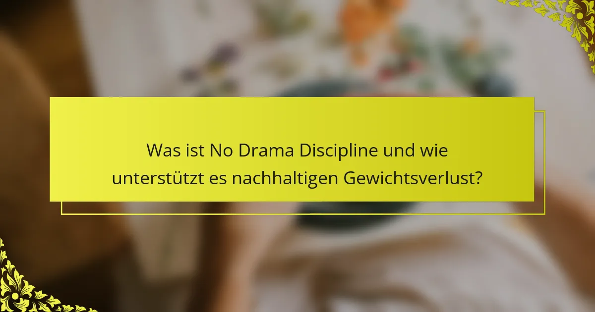 Was ist No Drama Discipline und wie unterstützt es nachhaltigen Gewichtsverlust?