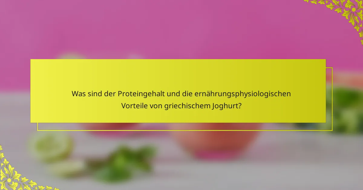 Was sind der Proteingehalt und die ernährungsphysiologischen Vorteile von griechischem Joghurt?
