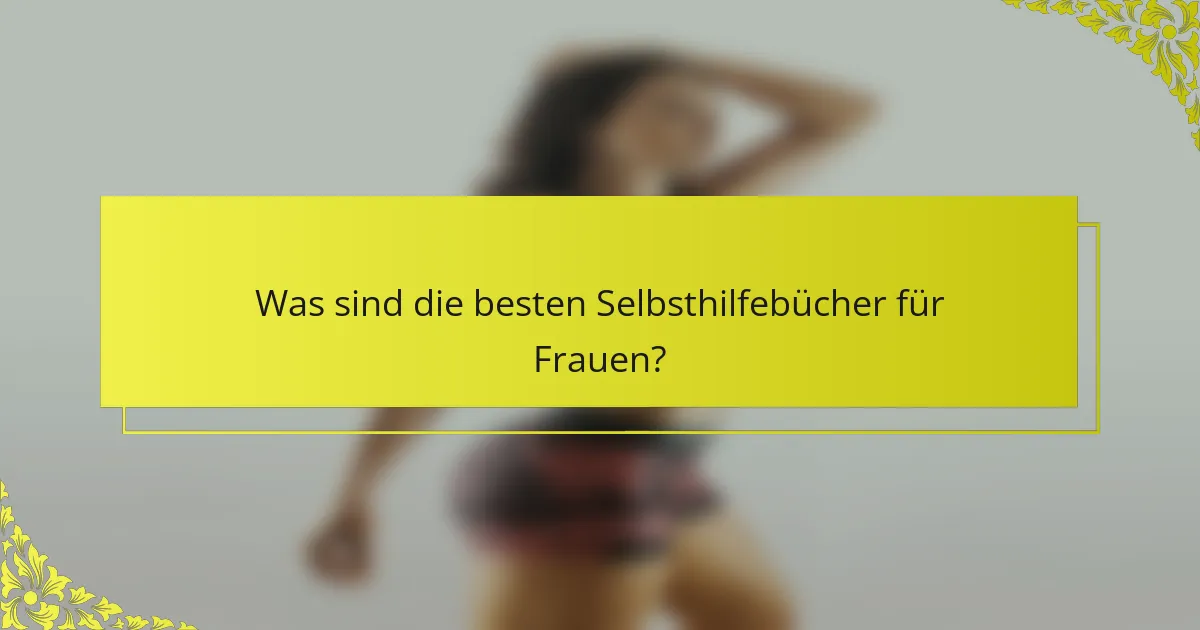Was sind die besten Selbsthilfebücher für Frauen?