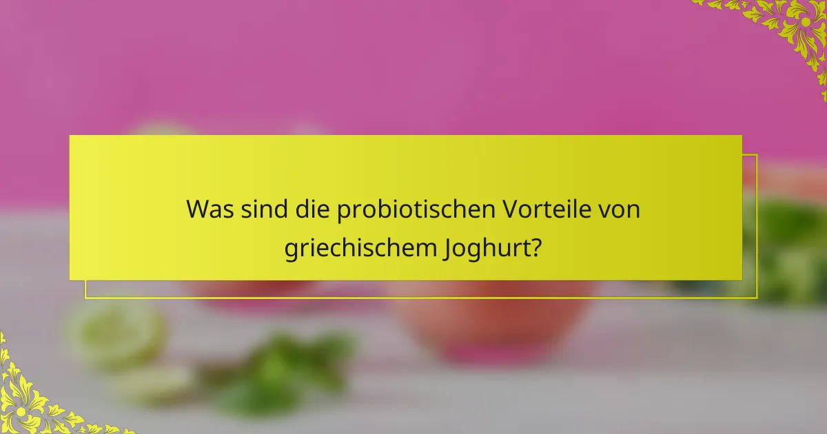 Was sind die probiotischen Vorteile von griechischem Joghurt?