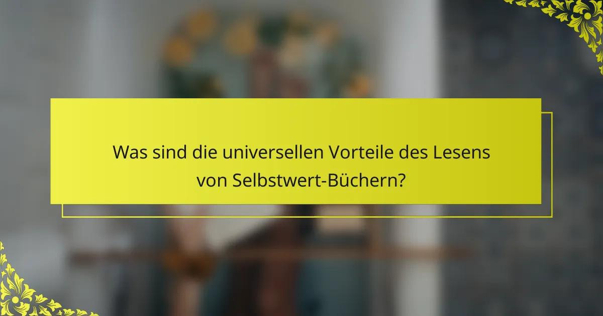 Was sind die universellen Vorteile des Lesens von Selbstwert-Büchern?