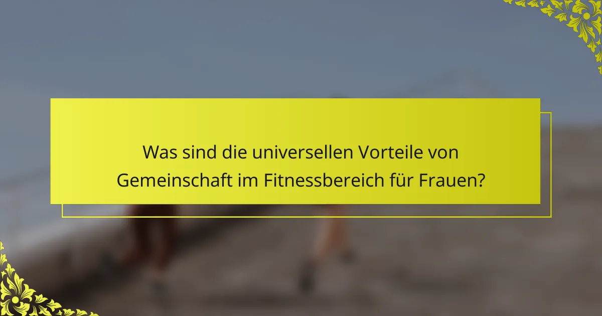 Was sind die universellen Vorteile von Gemeinschaft im Fitnessbereich für Frauen?