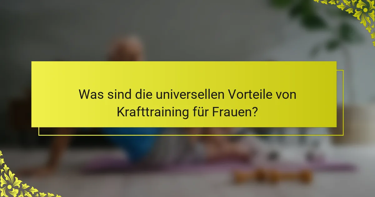 Was sind die universellen Vorteile von Krafttraining für Frauen?
