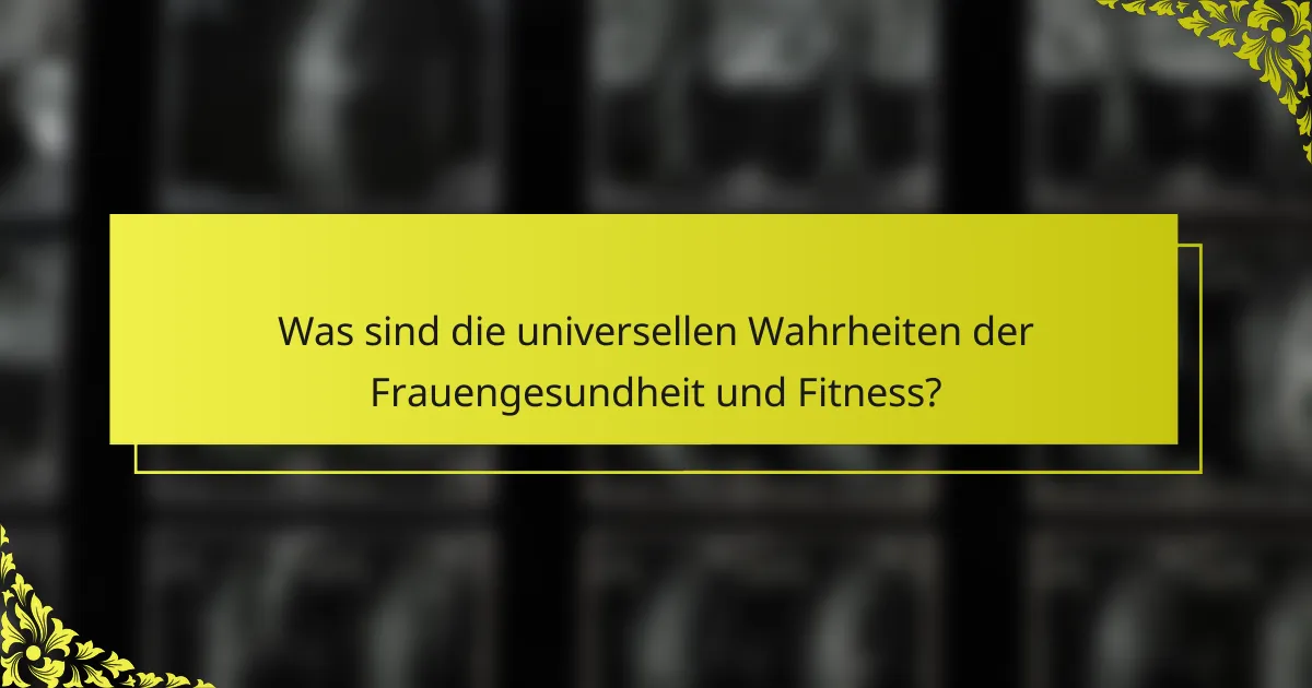 Was sind die universellen Wahrheiten der Frauengesundheit und Fitness?