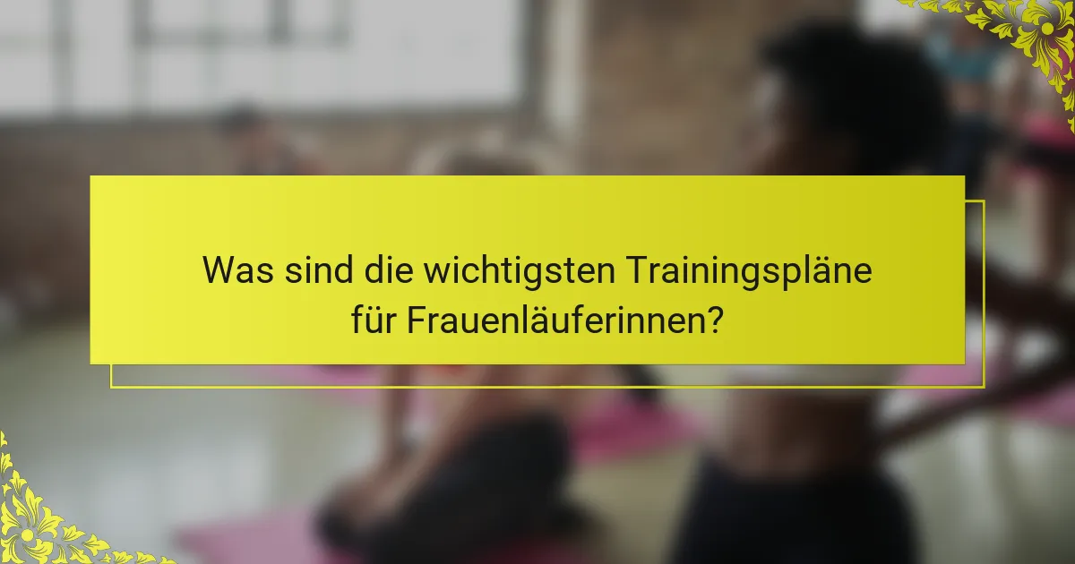 Was sind die wichtigsten Trainingspläne für Frauenläuferinnen?