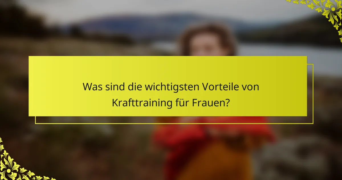 Was sind die wichtigsten Vorteile von Krafttraining für Frauen?