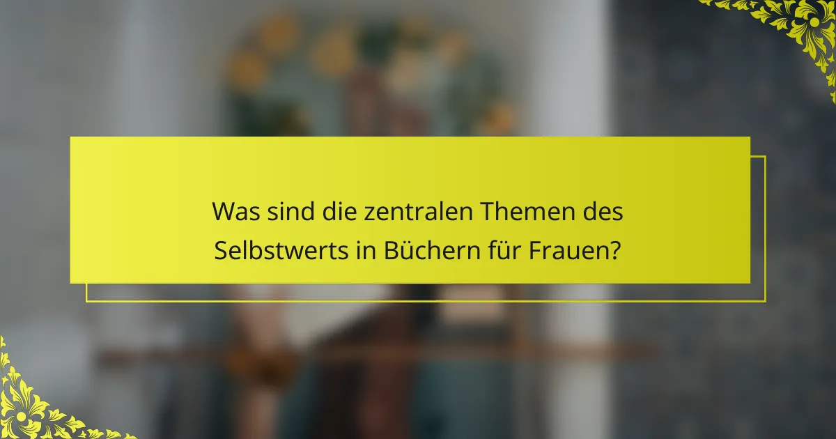 Was sind die zentralen Themen des Selbstwerts in Büchern für Frauen?