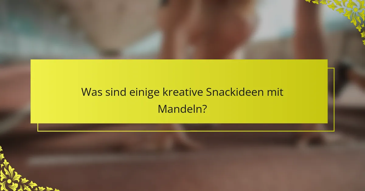 Was sind einige kreative Snackideen mit Mandeln?
