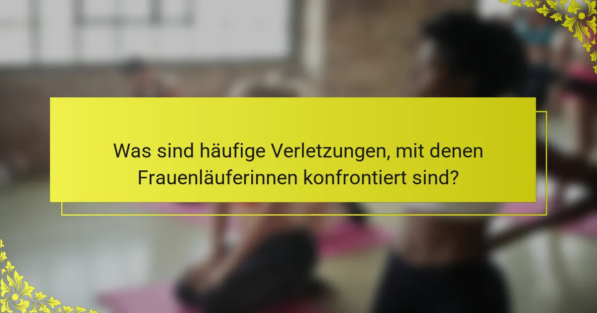Was sind häufige Verletzungen, mit denen Frauenläuferinnen konfrontiert sind?