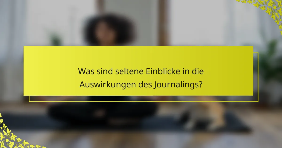 Was sind seltene Einblicke in die Auswirkungen des Journalings?
