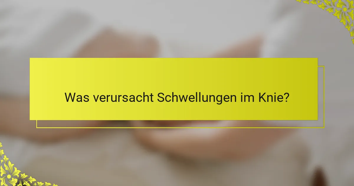 Was verursacht Schwellungen im Knie?