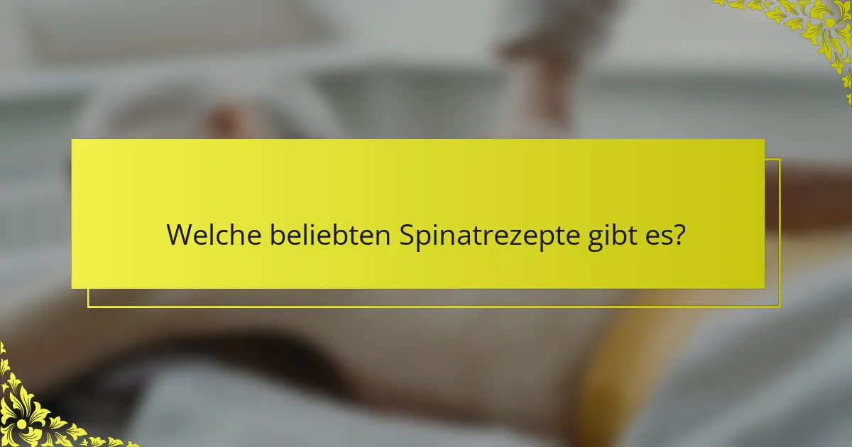 Welche beliebten Spinatrezepte gibt es?