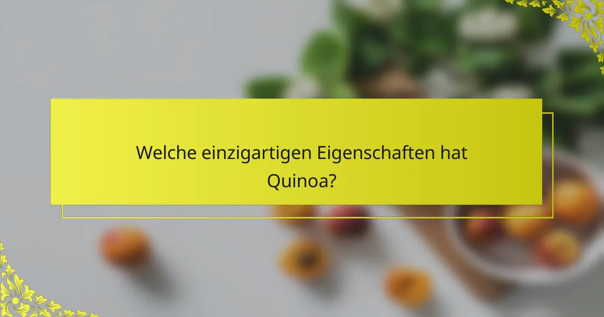 Welche einzigartigen Eigenschaften hat Quinoa?