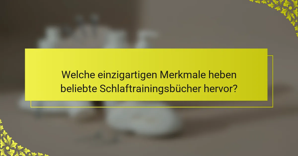 Welche einzigartigen Merkmale heben beliebte Schlaftrainingsbücher hervor?