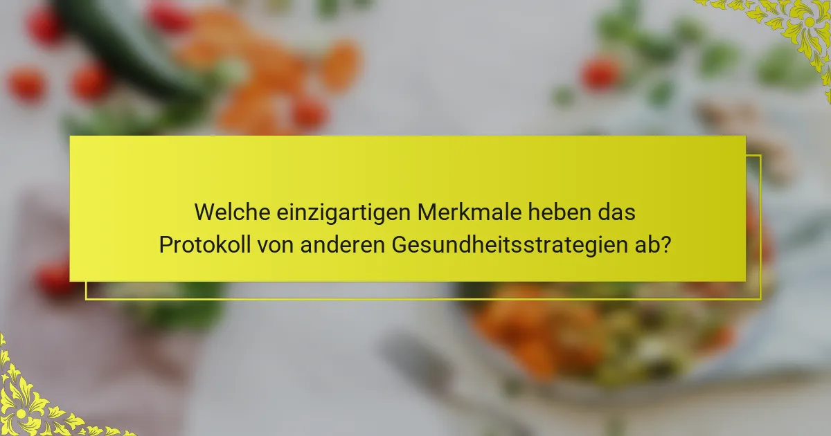 Welche einzigartigen Merkmale heben das Protokoll von anderen Gesundheitsstrategien ab?