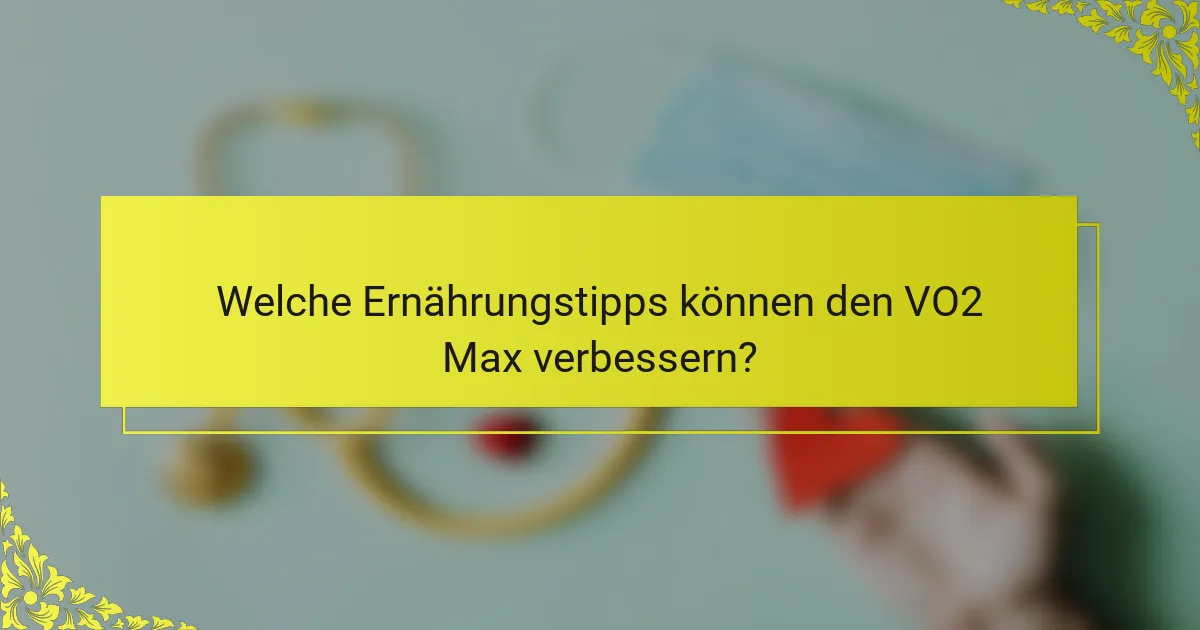 Welche Ernährungstipps können den VO2 Max verbessern?