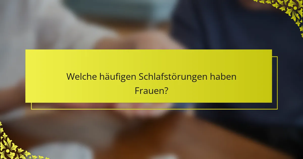 Welche häufigen Schlafstörungen haben Frauen?