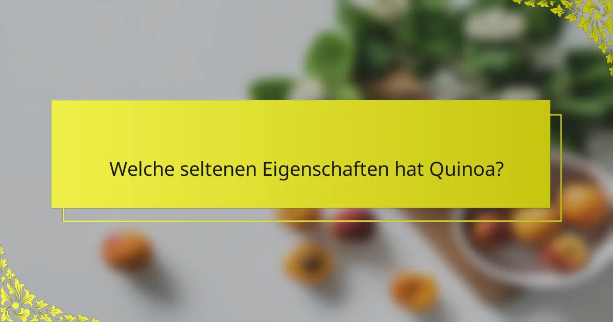 Welche seltenen Eigenschaften hat Quinoa?